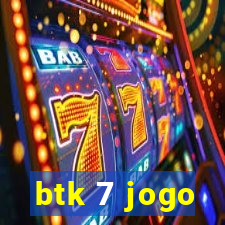 btk 7 jogo